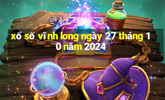 xổ số vĩnh long ngày 27 tháng 10 năm 2024