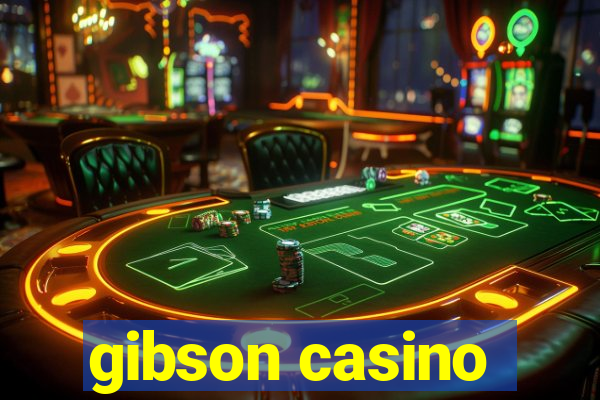 gibson casino