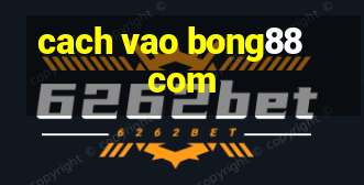 cach vao bong88 com