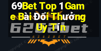 69Bet Top 1 Game Bài Đổi Thưởng Uy Tín