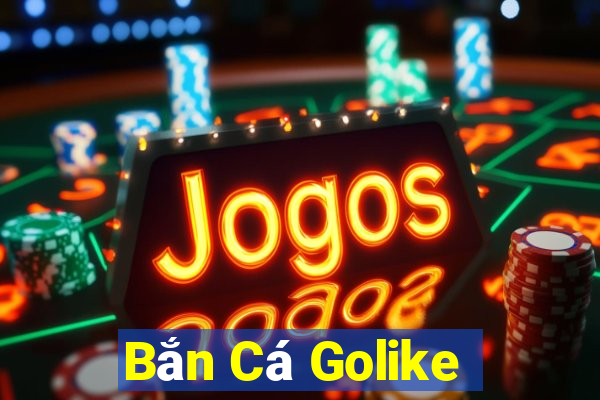 Bắn Cá Golike