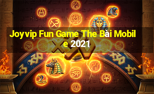 Joyvip Fun Game The Bài Mobile 2021