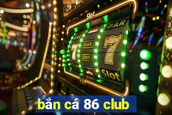 bắn cá 86 club