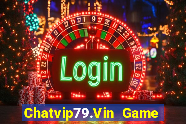 Chatvip79.Vin Game Bài Đổi Thưởng