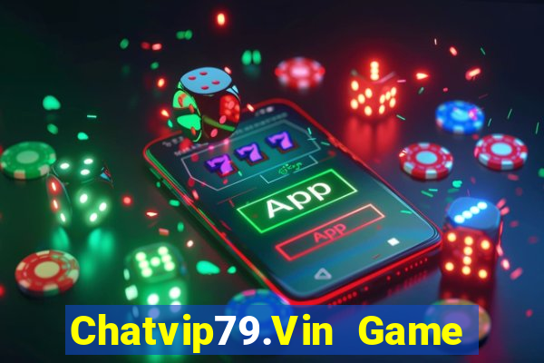 Chatvip79.Vin Game Bài Đổi Thưởng