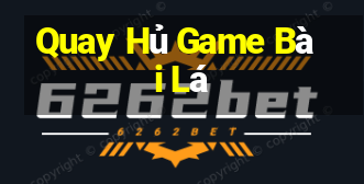 Quay Hủ Game Bài Lá