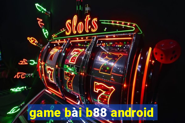 game bài b88 android