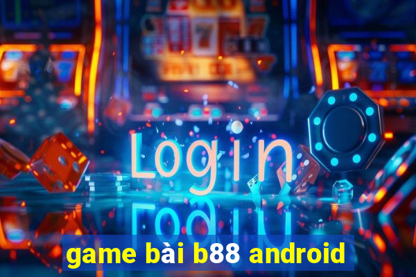 game bài b88 android