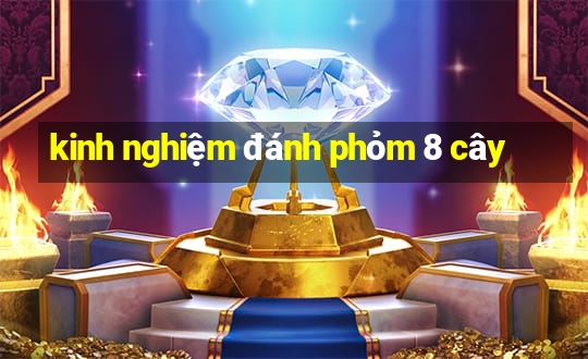 kinh nghiệm đánh phỏm 8 cây