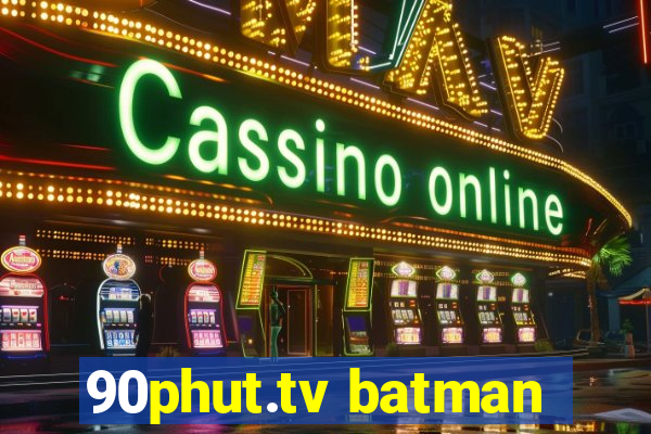 90phut.tv batman