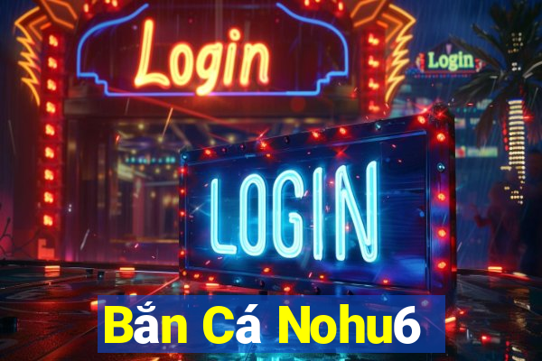 Bắn Cá Nohu6