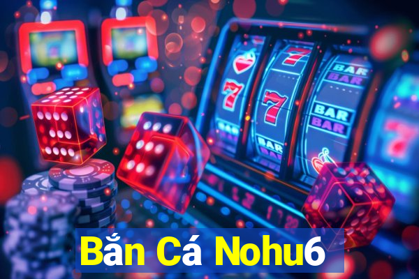 Bắn Cá Nohu6