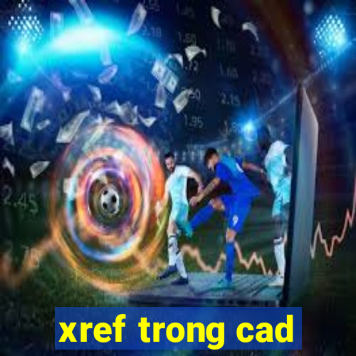 xref trong cad