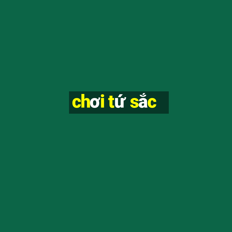 chơi tứ sắc