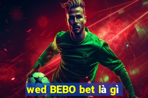 wed BEBO bet là gì