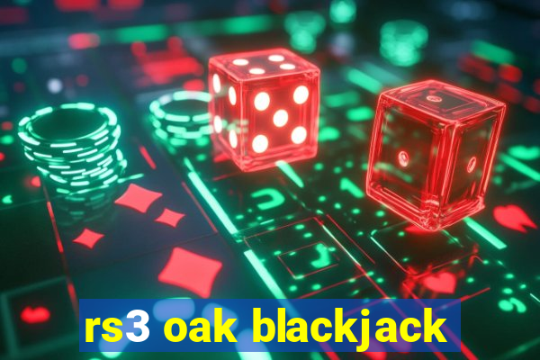 rs3 oak blackjack