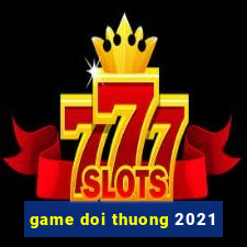 game doi thuong 2021