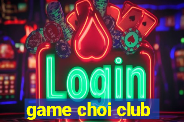 game choi club