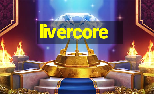 livercore