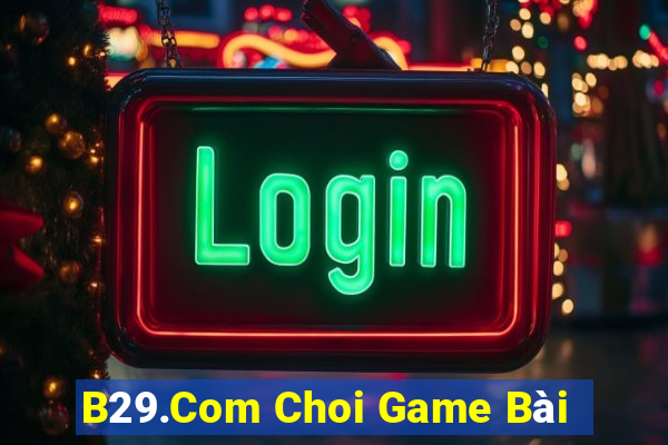 B29.Com Choi Game Bài