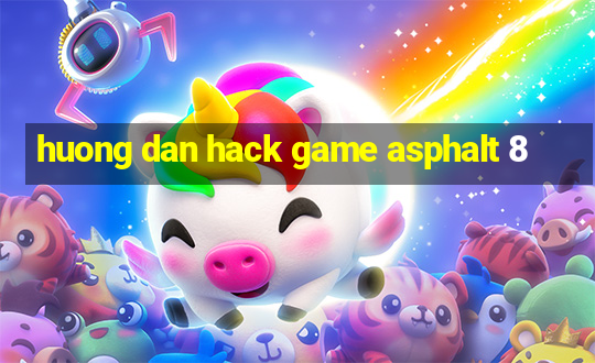 huong dan hack game asphalt 8