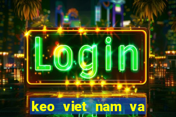 keo viet nam va thai lan ngay mai