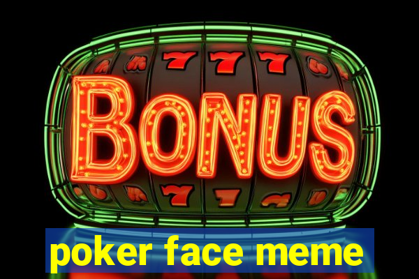 poker face meme