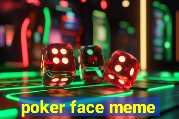 poker face meme