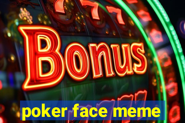 poker face meme