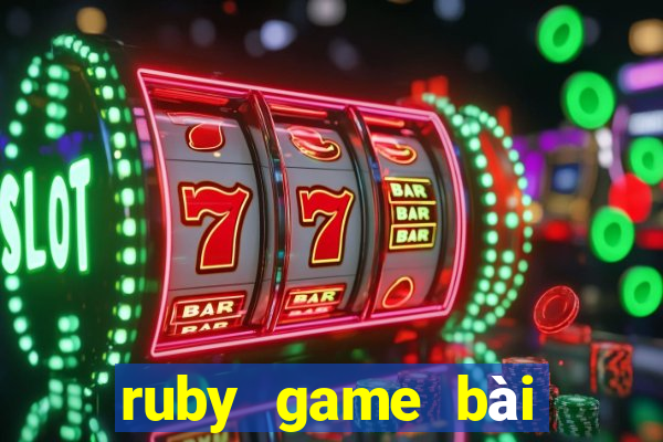 ruby game bài phiên bản đầu tiên