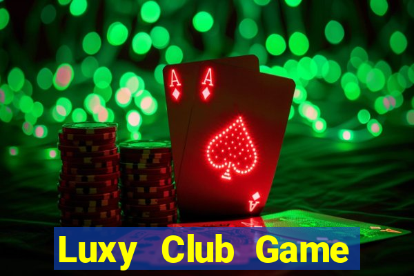 Luxy Club Game Đánh Bài Ăn Tiền Uy Tín