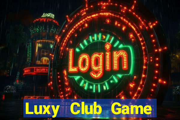 Luxy Club Game Đánh Bài Ăn Tiền Uy Tín