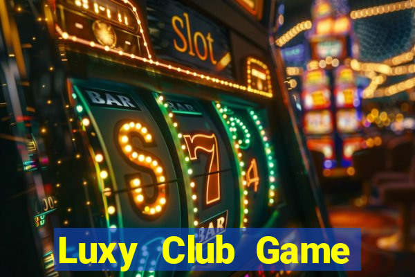 Luxy Club Game Đánh Bài Ăn Tiền Uy Tín