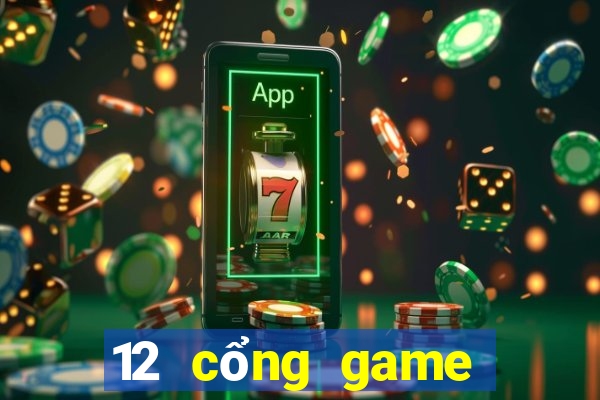 12 cổng game đổi thưởng uy tín