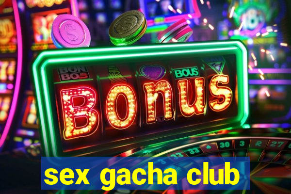 sex gacha club