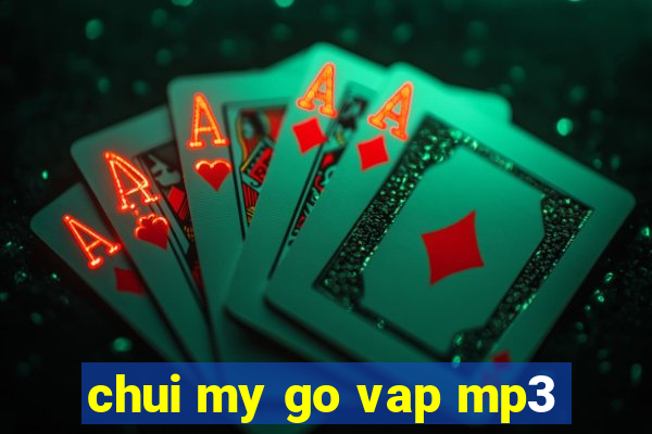 chui my go vap mp3