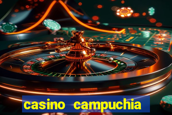 casino campuchia đóng cửa