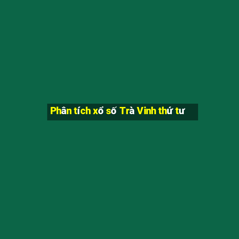 Phân tích xổ số Trà Vinh thứ tư