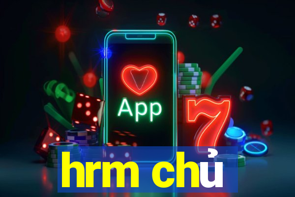 hrm chủ