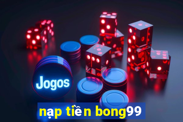 nạp tiền bong99