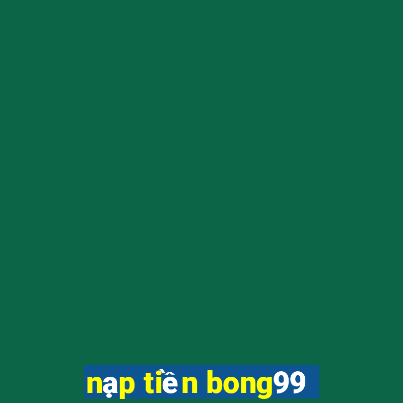 nạp tiền bong99