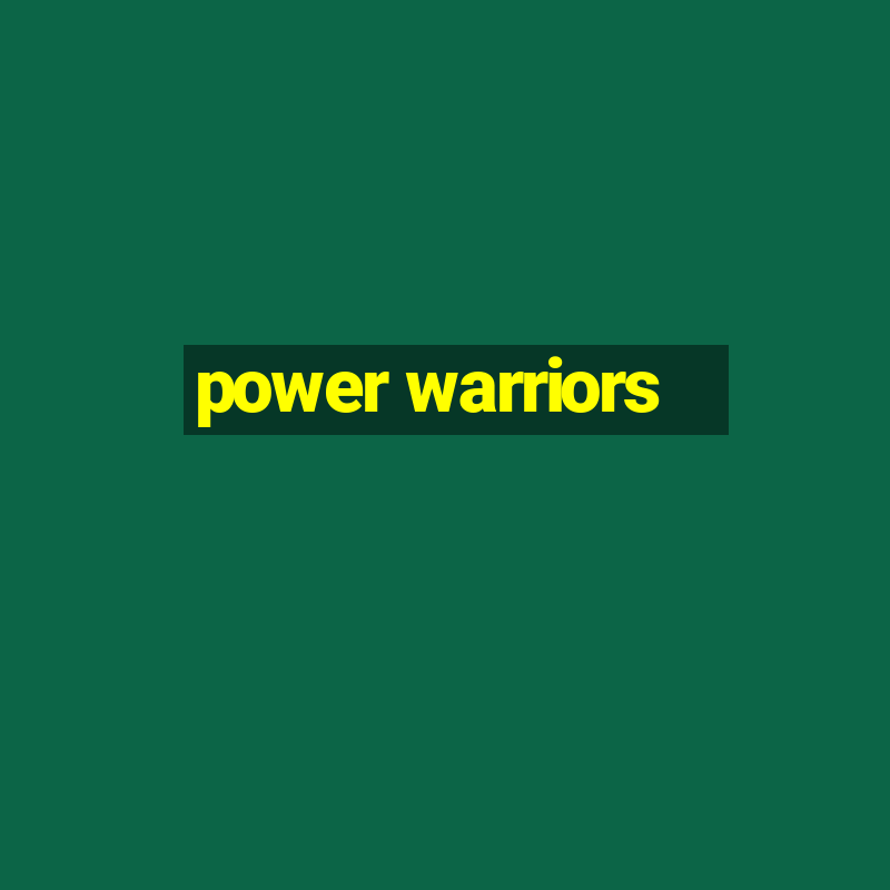 power warriors