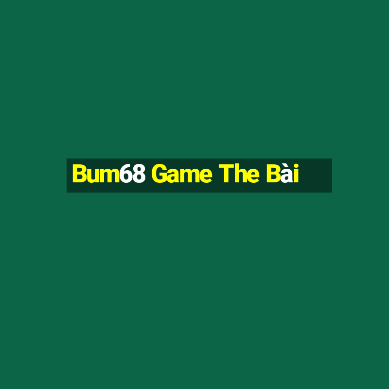 Bum68 Game The Bài