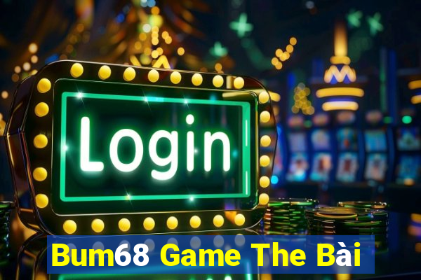 Bum68 Game The Bài