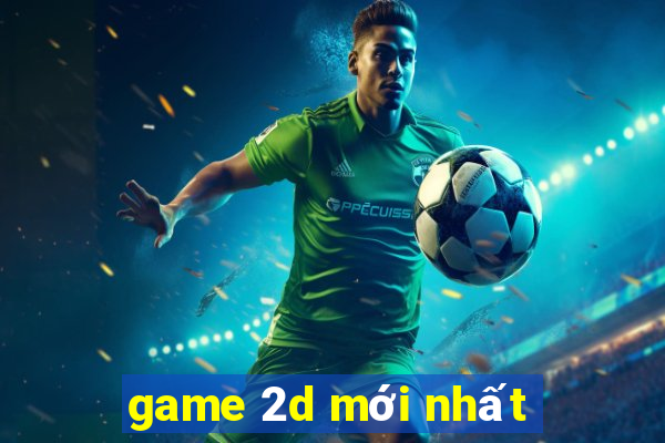 game 2d mới nhất