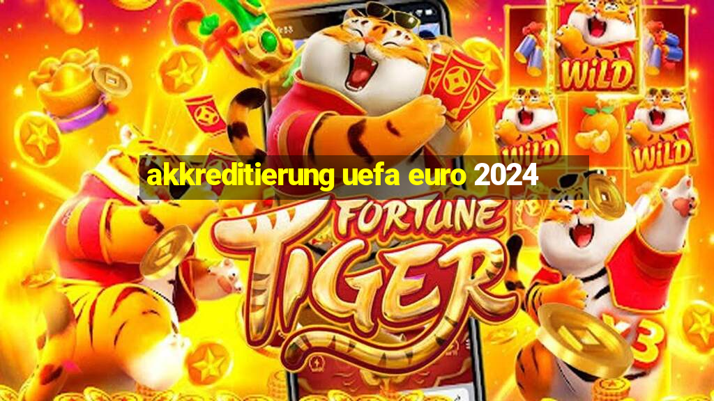 akkreditierung uefa euro 2024