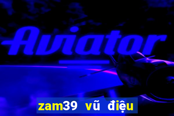 zam39 vũ điệu quay hũ