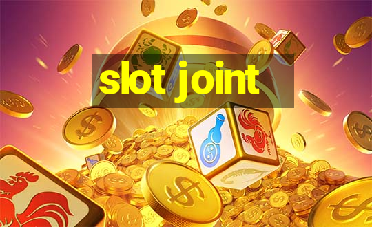 slot joint