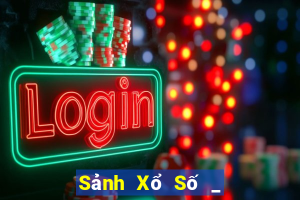 Sảnh Xổ Số _ Xổ Số 360 Xổ Số