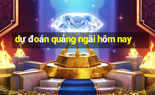 dự đoán quảng ngãi hôm nay